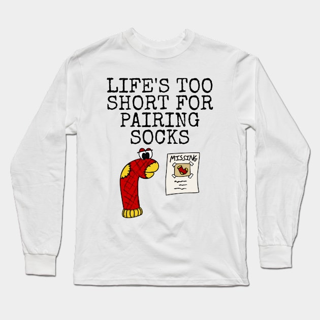 Life's Too Short For Pairing Socks, Sarcasm Funny Long Sleeve T-Shirt by doodlerob